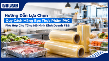 Hướng Dẫn Lựa Chọn Quy Cách Màng Bọc Thực Phẩm PVC Phù Hợp Cho Từng Mô Hình Kinh Doanh F&B